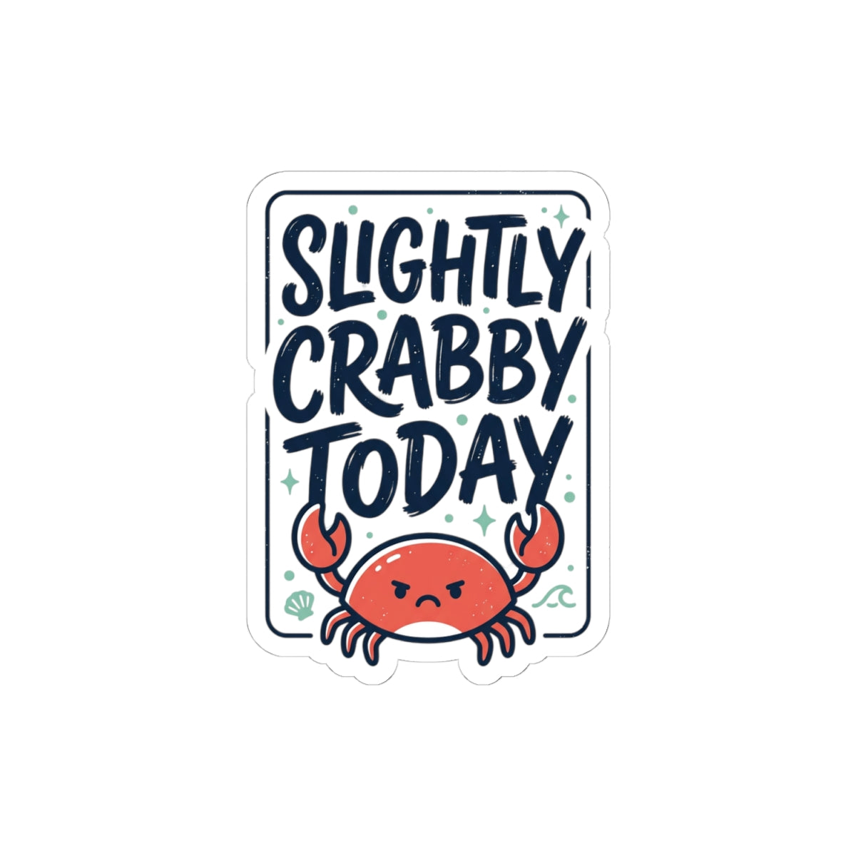 Slightly Crabby Today Crab Sticker | Cute Moody Coastal, Sarcastic Humour