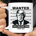 Wanted For A Second Term Mug | Donald Trump Homage Mug | Donald Trump Fan Mug C915 - GOP