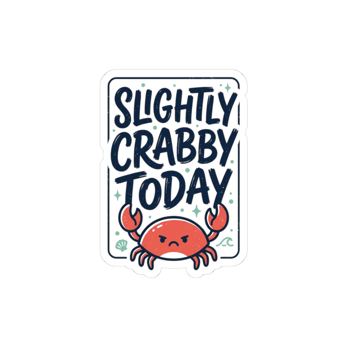 Slightly Crabby Today Crab Sticker | Cute Moody Coastal, Sarcastic Humour