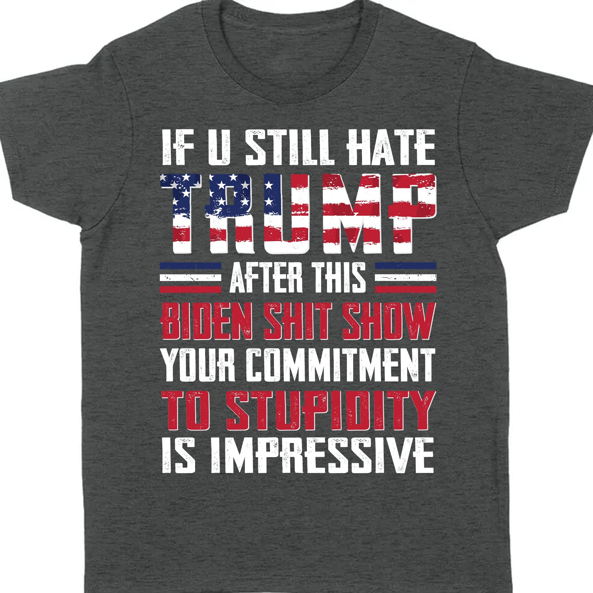 If You Still Hate Trump Unisex Shirt | Trump 2024 Shirt | Republican Shirt | Trump Supporters Shirt Dark C1071 - GOP