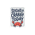 Slightly Crabby Today Crab Sticker | Cute Moody Coastal, Sarcastic Humour