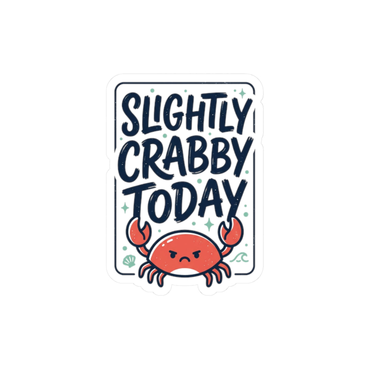 Slightly Crabby Today Crab Sticker | Cute Moody Coastal, Sarcastic Humour