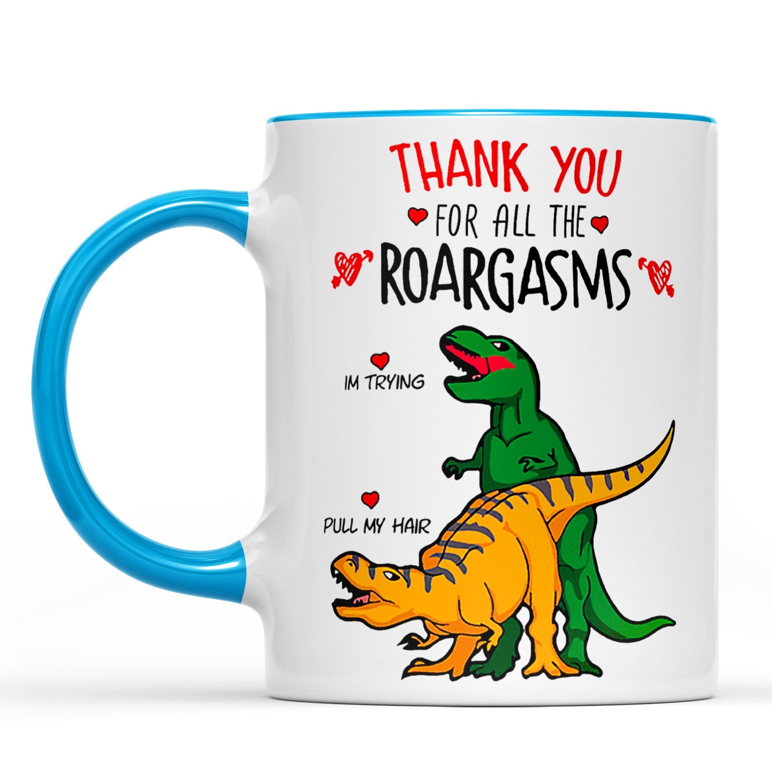 Thank You For All The Roargasms T-rex Love, Funny Valentine Mug, Anniversary Gift, Valentines Gift 681412