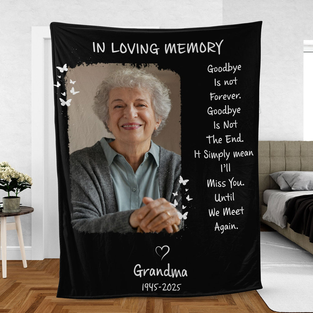 Goodbye Is Not Forever Goodbye Is Not The End, Personalized Memorial Blanket, Memorial Custom Photo Blanket, Remembrance Gift- 681963