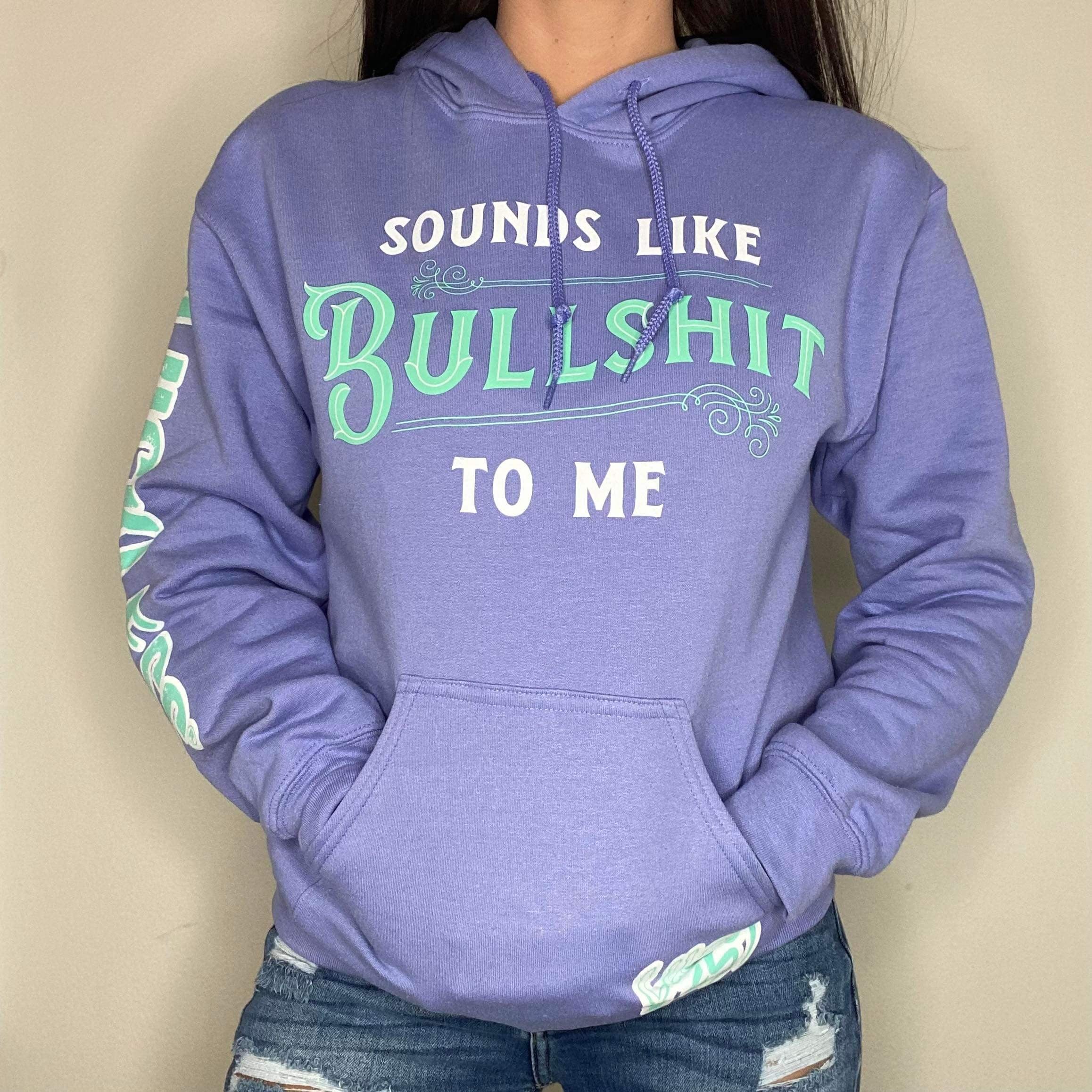 Sounds Like Bullshit To Me Hoodie