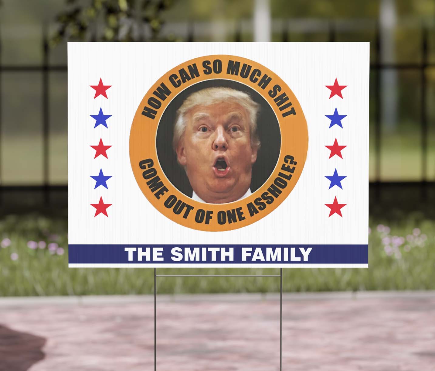 How Can So Much Sh*t Come Out Of One Asshole Yard Sign – Custom 8647 Anti Trump Political Protest Sign 682215